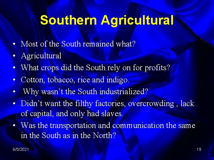 Southern Agricultural • • • Most of the South remained what? Agricultural What crops