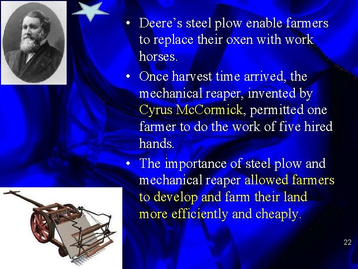  • Deere’s steel plow enable farmers to replace their oxen with work horses.