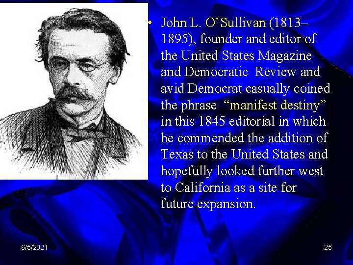  • John L. O’Sullivan (1813– 1895), founder and editor of the United States