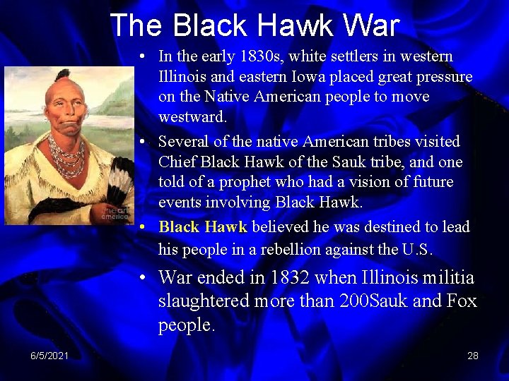 The Black Hawk War • In the early 1830 s, white settlers in western