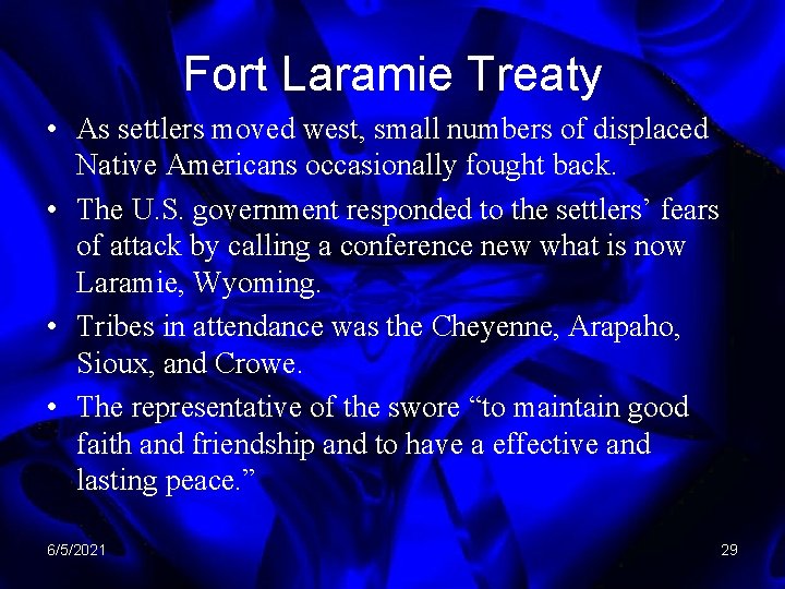 Fort Laramie Treaty • As settlers moved west, small numbers of displaced Native Americans