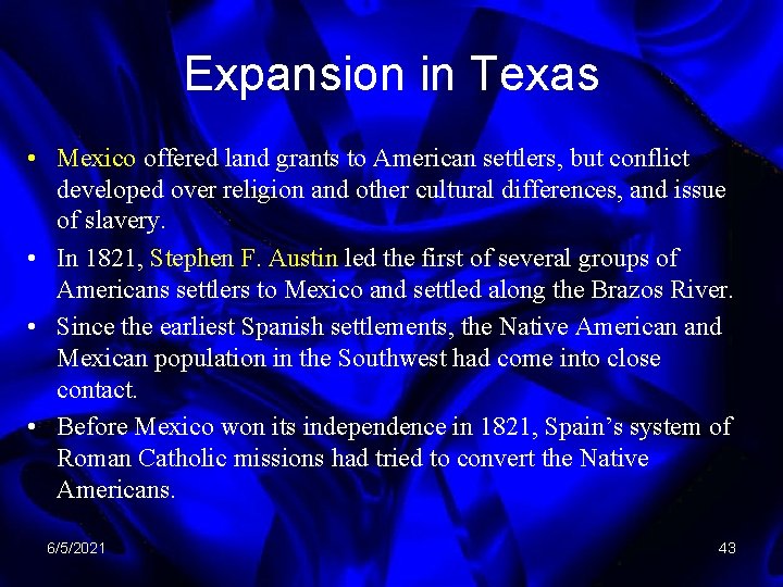 Expansion in Texas • Mexico offered land grants to American settlers, but conflict developed