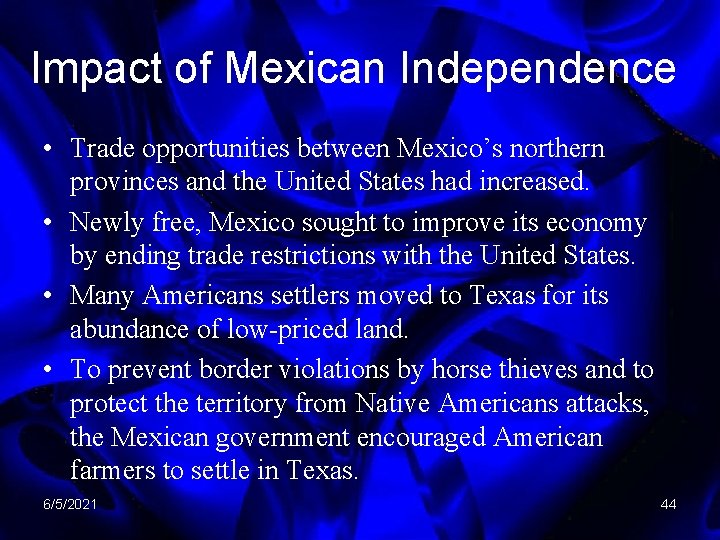 Impact of Mexican Independence • Trade opportunities between Mexico’s northern provinces and the United