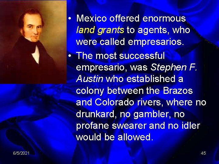  • Mexico offered enormous land grants to agents, who were called empresarios. •