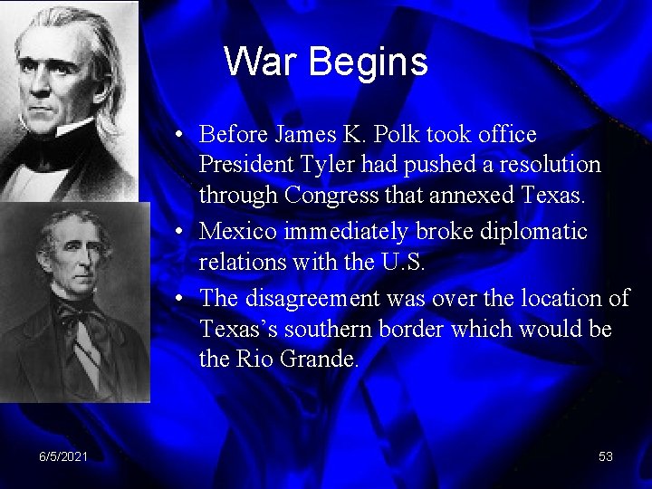 War Begins • Before James K. Polk took office President Tyler had pushed a