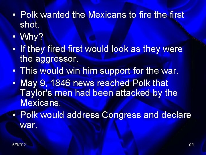  • Polk wanted the Mexicans to fire the first shot. • Why? •