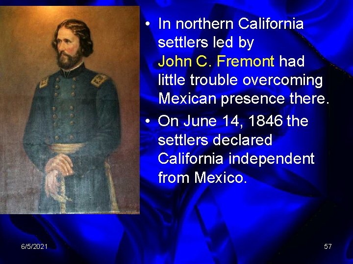  • In northern California settlers led by John C. Fremont had little trouble