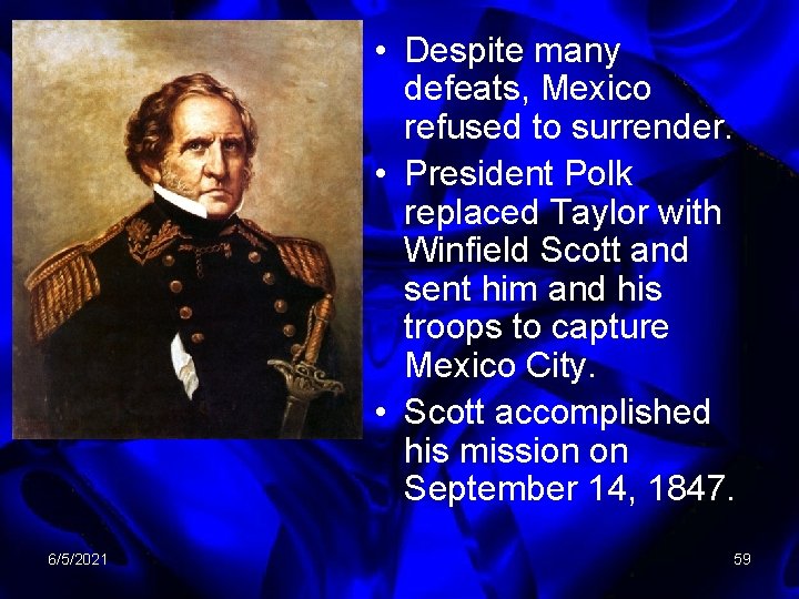  • Despite many defeats, Mexico refused to surrender. • President Polk replaced Taylor