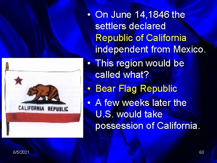  • On June 14, 1846 the settlers declared Republic of California independent from