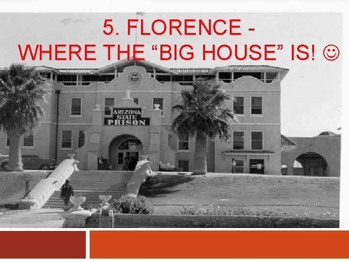 5. FLORENCE WHERE THE “BIG HOUSE” IS! 