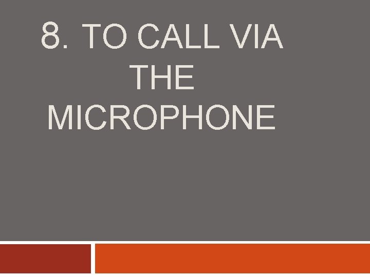8. TO CALL VIA THE MICROPHONE 