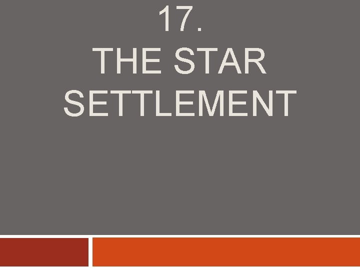 17. THE STAR SETTLEMENT 