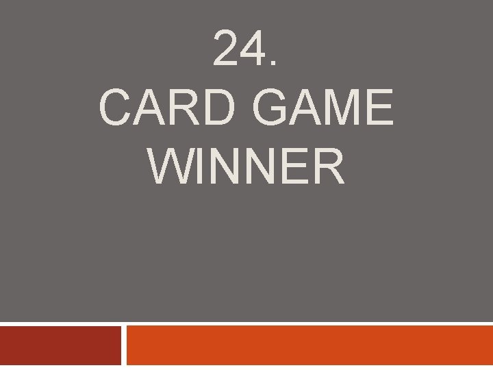 24. CARD GAME WINNER 