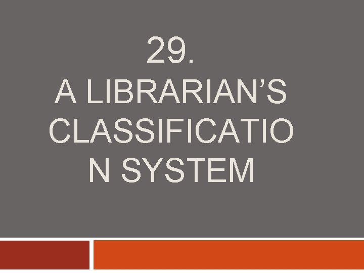 29. A LIBRARIAN’S CLASSIFICATIO N SYSTEM 