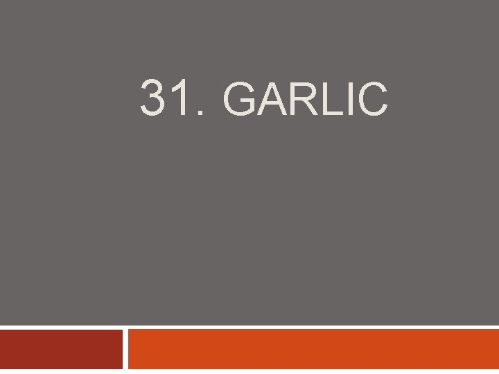 31. GARLIC 