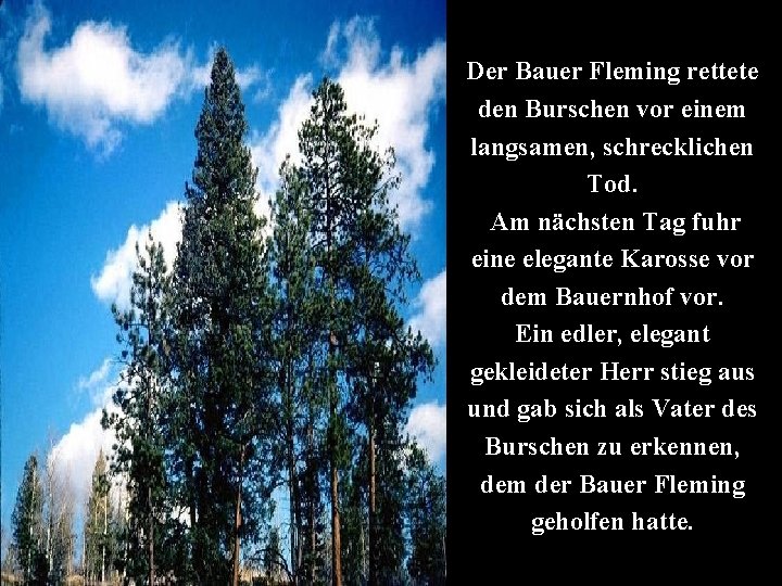 Der Bauer Fleming rettete den Burschen vor einem langsamen, schrecklichen Tod. Am nächsten Tag