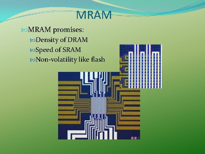 MRAM promises: Density of DRAM Speed of SRAM Non-volatility like flash MRAM promises: Density of DRAM Speed of SRAM Non-volatility like flash