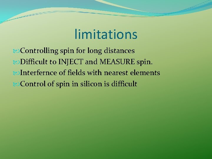 limitations Controlling spin for long distances Difficult to INJECT and MEASURE spin. Interfernce of limitations Controlling spin for long distances Difficult to INJECT and MEASURE spin. Interfernce of