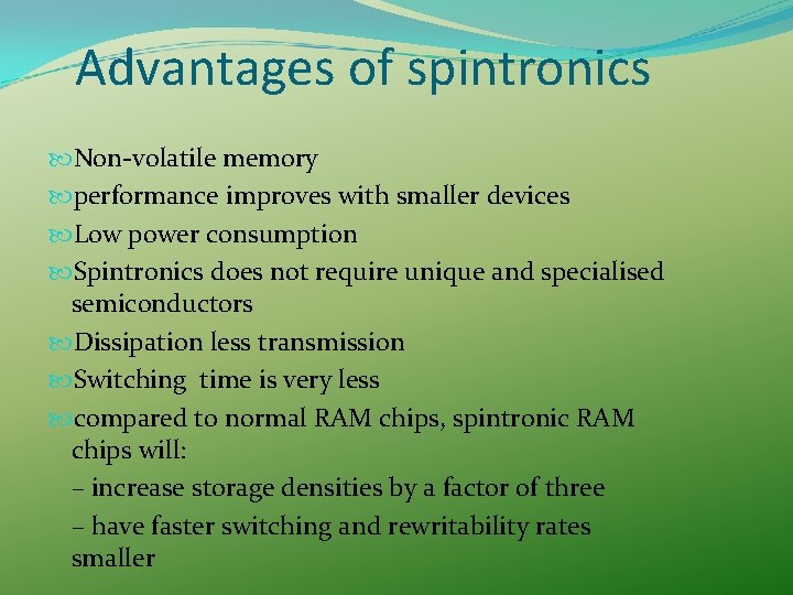 Advantages of spintronics Non-volatile memory performance improves with smaller devices Low power consumption Spintronics Advantages of spintronics Non-volatile memory performance improves with smaller devices Low power consumption Spintronics