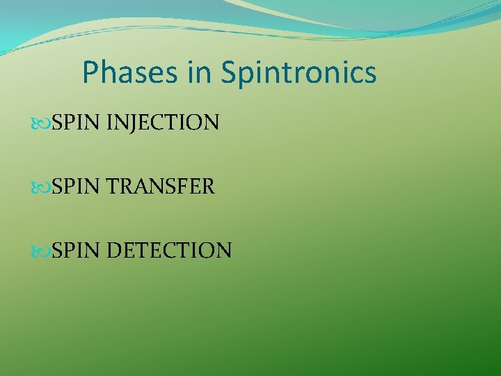 Phases in Spintronics SPIN INJECTION SPIN TRANSFER SPIN DETECTION Phases in Spintronics SPIN INJECTION SPIN TRANSFER SPIN DETECTION
