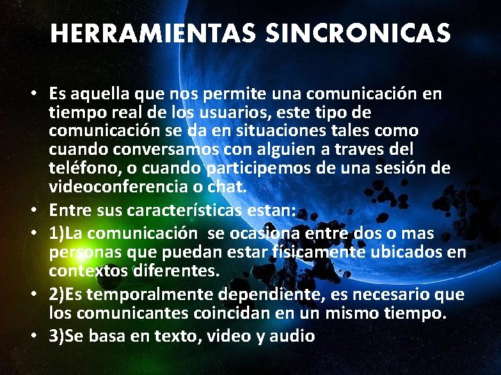HERRAMIENTAS SINCRONICAS • Es aquella que nos permite una comunicación en tiempo real de