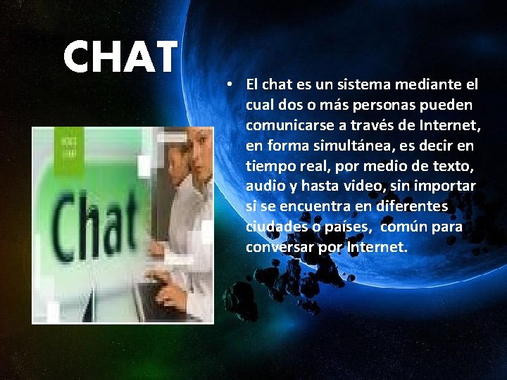 CHAT • El chat es un sistema mediante el cual dos o más personas