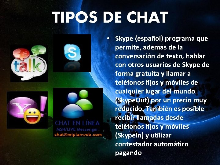 TIPOS DE CHAT • Skype (español) programa que permite, además de la conversación de