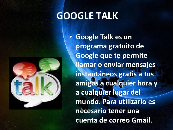 GOOGLE TALK • Google Talk es un programa gratuito de Google que te permite