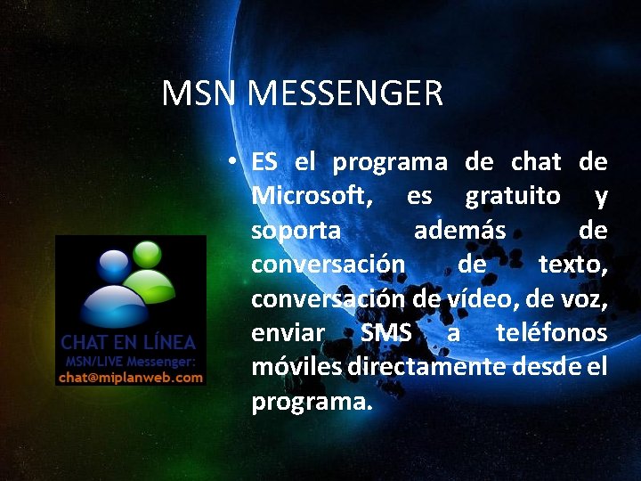 MSN MESSENGER • ES el programa de chat de Microsoft, es gratuito y soporta