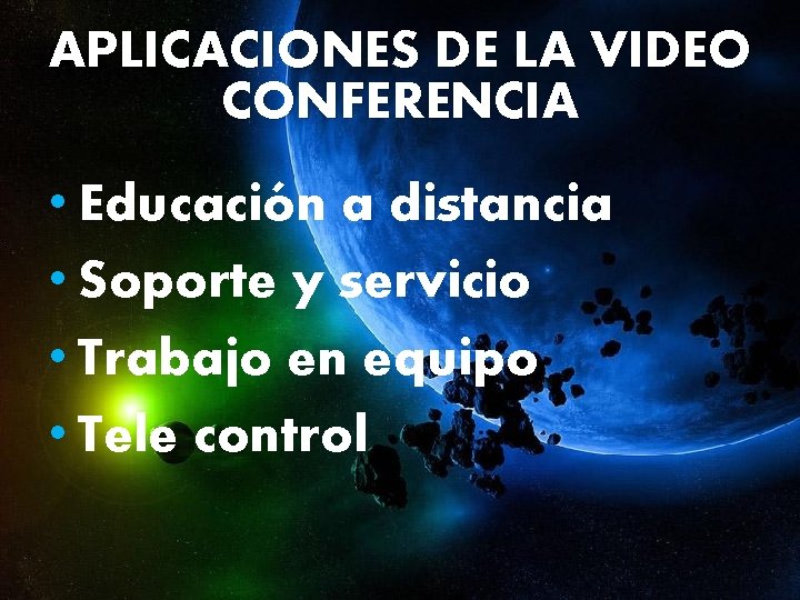 APLICACIONES DE LA VIDEO CONFERENCIA • Educación a distancia • Soporte y servicio •