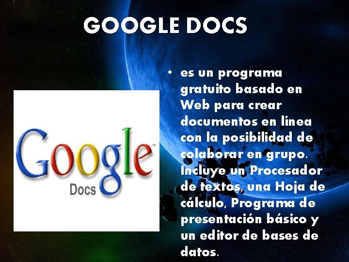GOOGLE DOCS • es un programa gratuito basado en Web para crear documentos en