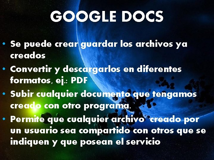 GOOGLE DOCS • Se puede crear guardar los archivos ya creados • Convertir y