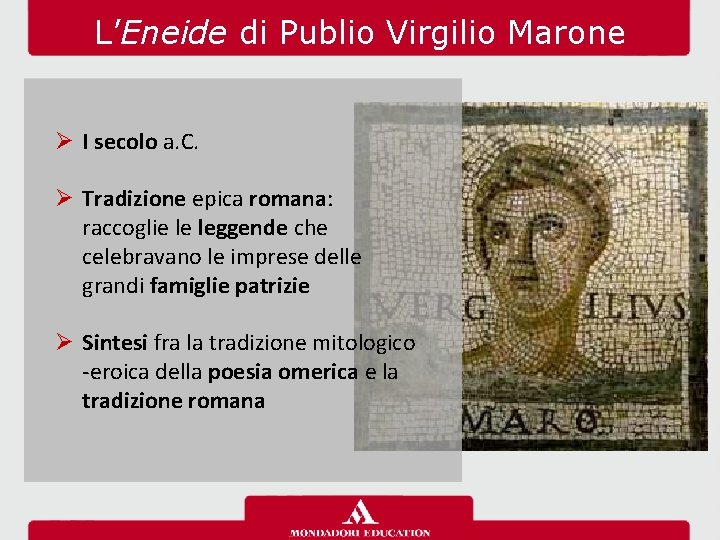 L’Eneide di Publio Virgilio Marone Ø I secolo a. C. Ø Tradizione epica romana: