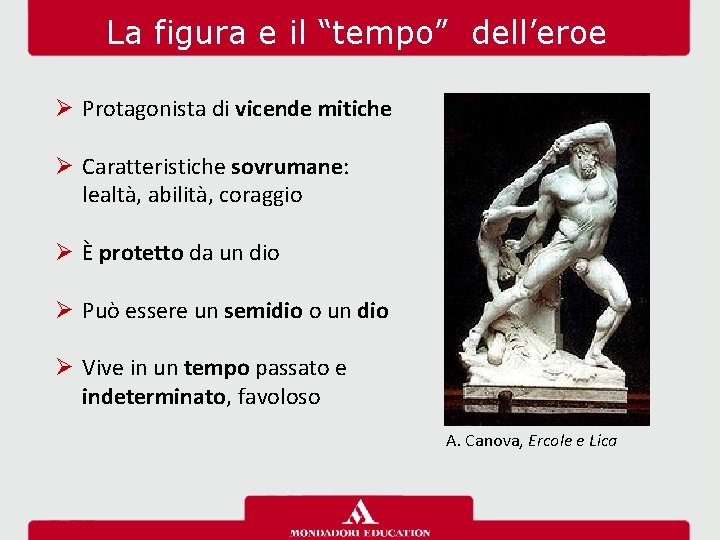 La figura e il “tempo” dell’eroe Ø Protagonista di vicende mitiche Ø Caratteristiche sovrumane: