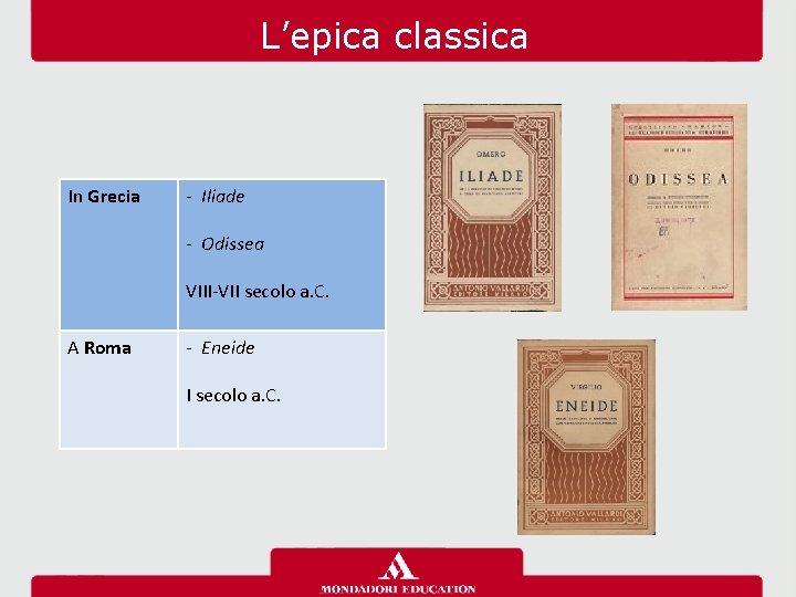 L’epica classica In Grecia ‐ Iliade ‐ Odissea VIII‐VII secolo a. C. A Roma