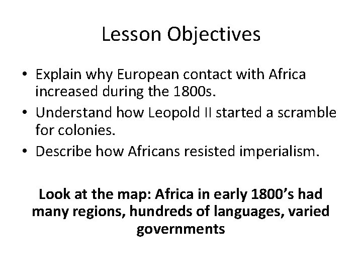 Lesson Objectives • Explain why European contact with Africa increased during the 1800 s. Lesson Objectives • Explain why European contact with Africa increased during the 1800 s.