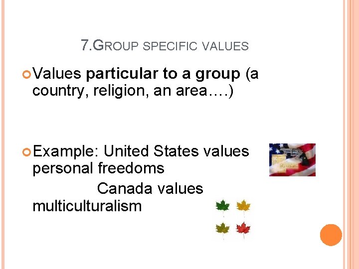 7. GROUP SPECIFIC VALUES Values particular to a group (a country, religion, an area….