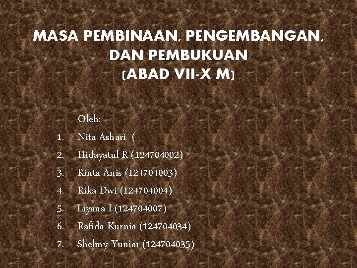 MASA PEMBINAAN, PENGEMBANGAN, DAN PEMBUKUAN (ABAD VII-X M) 1. 2. 3. 4. 5. 6.