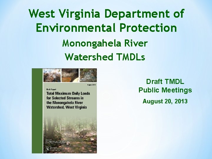 West Virginia Department of Environmental Protection Monongahela River Watershed TMDLs Draft TMDL Public Meetings