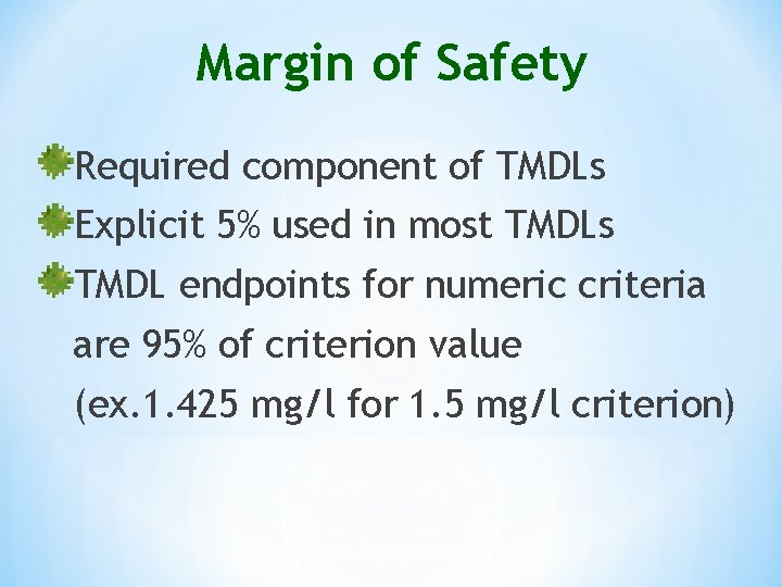 Margin of Safety Required component of TMDLs Explicit 5% used in most TMDLs TMDL
