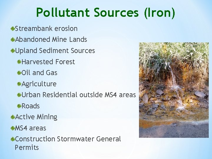 Pollutant Sources (Iron) Streambank erosion Abandoned Mine Lands Upland Sediment Sources Harvested Forest Oil