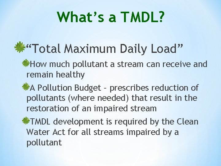 What’s a TMDL? “Total Maximum Daily Load” How much pollutant a stream can receive