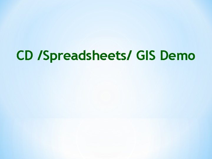 CD /Spreadsheets/ GIS Demo 
