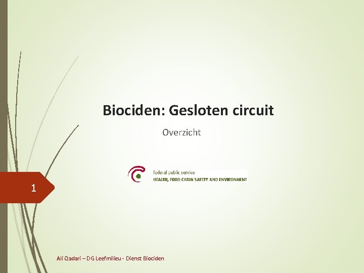 Biociden: Gesloten circuit Overzicht 1 Ali Qadari – DG Leefmilieu - Dienst Biociden 