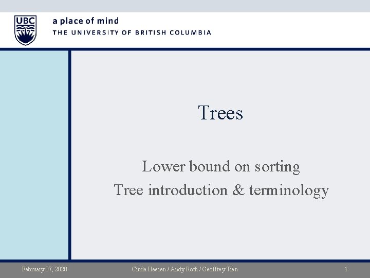 Trees Lower bound on sorting Tree introduction & terminology February 07, 2020 Cinda Heeren