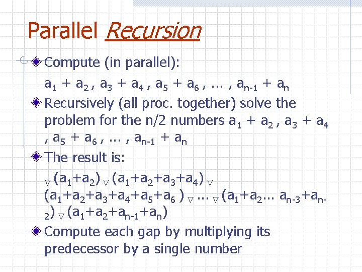 Parallel Recursion Compute (in parallel): a 1 + a 2 , a 3 +