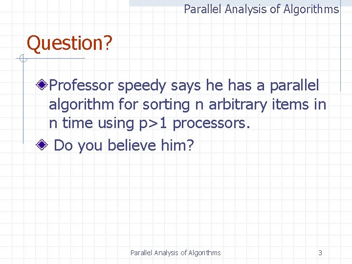 Parallel Analysis of Algorithms Question? Professor speedy says he has a parallel algorithm for