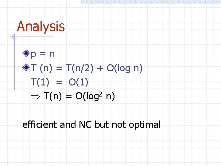 Analysis p=n T (n) = T(n/2) + O(log n) T(1) = O(1) T(n) =