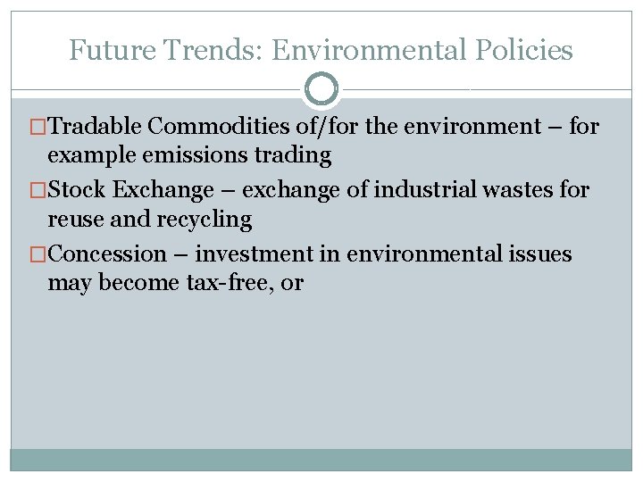 Future Trends: Environmental Policies �Tradable Commodities of/for the environment – for example emissions trading