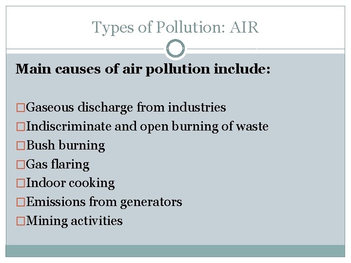 Types of Pollution: AIR Main causes of air pollution include: �Gaseous discharge from industries